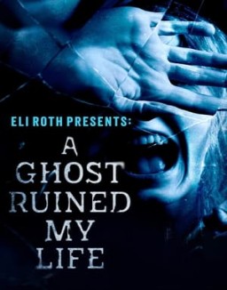 Eli Roth Presents: A Ghost Ruined My Life Season 1